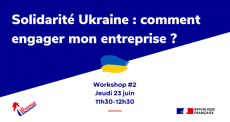 Webinaire « Solidarité Ukraine : comment engager mon entreprise ? » Jeudi 23 juin 2022 – 11h30-12h30